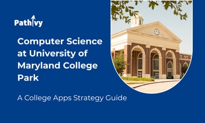 Computer Science at University of Maryland College Park: A College Apps Strategy Guide